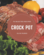 75 Selected Crock Pot Recipes: Keep Calm and Try Crock Pot Cookbook