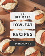 75 Ultimate Low-Fat Recipes: Make Cooking at Home Easier with Low-Fat Cookbook!