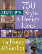 750 Styles & Design Ideas for Home & Garden - The Editors of Country Living