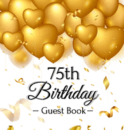 75th Birthday Guest Book: Gold Balloons Hearts Confetti Ribbons Theme, Best Wishes from Family and Friends to Write in, Guests Sign in for Party, Gift Log, A Lovely Gift Idea, Hardback