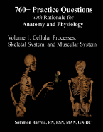 760+ Practice Questions with Rationale for Anatomy and Physiology: Volume 1: Cellular Processes, Skeletal System, and Muscular System