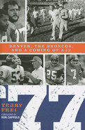 77: Denver, The Broncos, and a Coming of Age