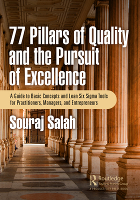 77 Pillars of Quality and the Pursuit of Excellence: A Guide to Basic Concepts and Lean Six Sigma Tools for Practitioners, Managers, and Entrepreneurs - Salah, Souraj