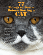 77 Things to Know Before Getting a Cat: The Essential Guide to Preparing Your Family and Home for a Feline Companion