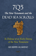 7Q5 THE NEW TESTAMENT and THE DEAD SEA SCROLLS: In defense of an early dating of the New Testament