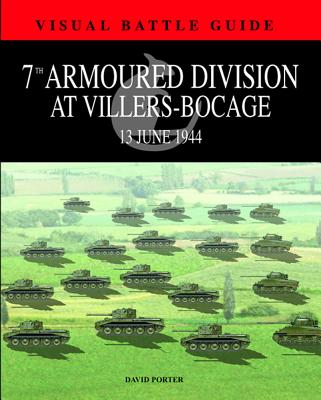 7th Armoured Division at Villers-Bocage: 13 June 1944 - Porter, David