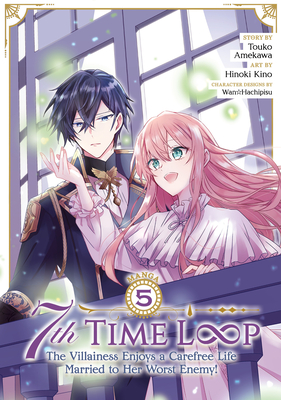 7th Time Loop: The Villainess Enjoys a Carefree Life Married to Her Worst Enemy! (Manga) Vol. 5 - Amekawa, Touko, and Hachipisu, Wan (Contributions by)