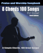 8 Chords 100 Songs Worship Guitar Songbook: 8 Simple Chords, 100 Great Songs - Third Edition