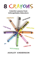 8 Crayons: Colorful Lessons from Unforgettable Educators