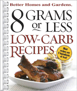 8 Grams or Less Low-Carb Recipes - Better Homes and Gardens (Editor), and Miller, Jan (Editor), and Meredith Books (Creator)
