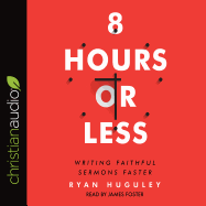 8 Hours or Less: Writing Faithful Sermons Faster