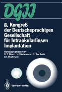 8. Kongre? Der Deutschsprachigen Gesellschaft F?r Intraokularlinsen Implantation: 19. Bis 20. M?rz 1994, Berlin