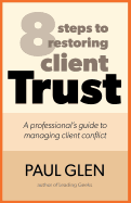 8 Steps to Restoring Client Trust: A Professional's Guide to Managing Client Conflict