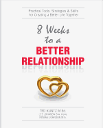 8 Weeks To A Better Relationship: An 8 Week Guide to Making Your Relationship Great! - Johnson, Lee, and Johnson, Rowan, and Kuntz M Ed, Ted