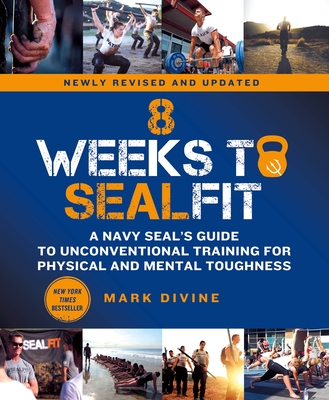 8 Weeks to Sealfit: A Navy Seal's Guide to Unconventional Training for Physical and Mental Toughness-Revised Edition - Divine, Mark