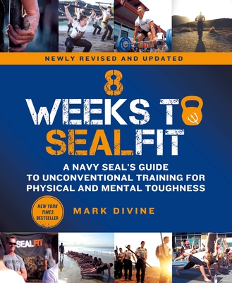 8 Weeks to Sealfit: A Navy Seal's Guide to Unconventional Training for Physical and Mental Toughness-Revised Edition - Divine, Mark