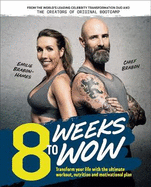 8 Weeks To Wow: Transform your life with the ultimate workout, nutrition and motivational plan