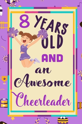 8 Years Old And A Awesome Cheerleader: : Cheerleading Lined Notebook / Journal Gift For a cheerleaders 120 Pages, 6x9, Soft Cover. Matte - Angels, Cheering