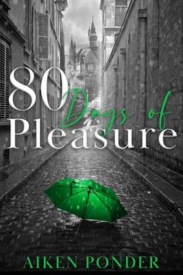 80 Days of Pleasure (Days of Pleasure Series Book 8) - Ponder, Aiken, and Woodson, Lissa (Editor), and Woodson, Jl (Cover design by)