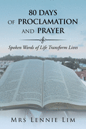 80 Days of Proclamation and Prayer: Spoken Words of Life Transform Lives