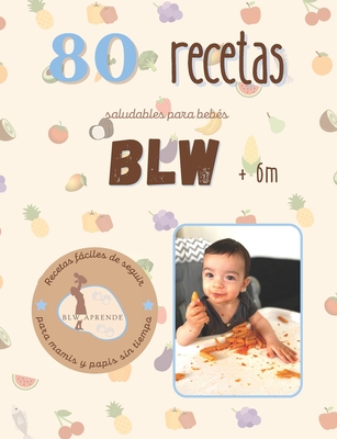 +80 Recetas Blw: +80 Recetas Saludables Y Fßciles Para Beb?s En La ...