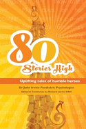 80 Stories HIgh: Uplifting Tales of Humble Heroes