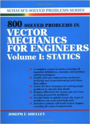 800 Solved Problems Invector Mechanics for Engineers, Vol. I: Statics - Shelley, Joseph F