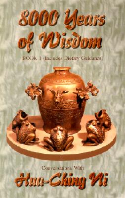 8000 Years of Wisdom: Book 1 - Includes Dietary Guidance - Ni, Hua-Ching
