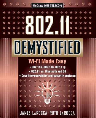 802.11 Demystified: Wi-Fi Made Easy - LaRocca, James (Conductor)