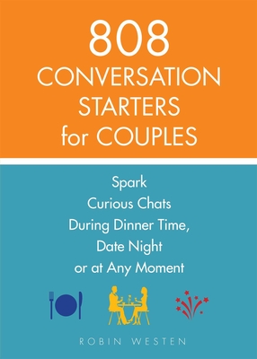 808 Conversation Starters for Couples: Spark Curious Chats During Dinner Time, Date Night or Any Moment - Westen, Robin