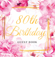 80th Birthday Guest Book: Keepsake Gift for Men and Women Turning 80 - Hardback with Cute Pink Roses Themed Decorations & Supplies, Personalized Wishes, Sign-in, Gift Log, Photo Pages