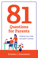 81 Questions for Parents: Helping Your Kids Succeed in School