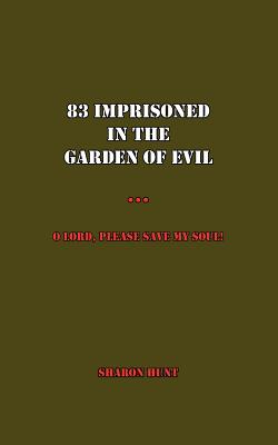 83 Imprisoned in the Garden of Evil: O Lord, Please Save My Soul! - Hunt, Sharon