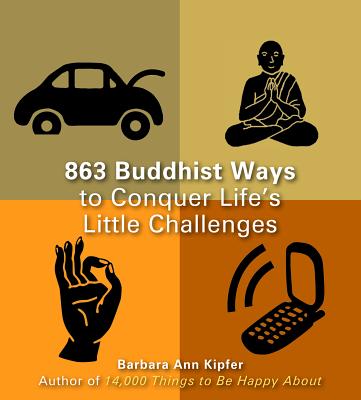 863 Buddhist Ways To Conquer Life's Little Challenges - Kipfer, Barbara Ann