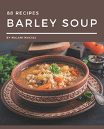 88 Barley Soup Recipes: Welcome to Barley Soup Cookbook