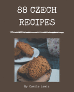 88 Czech Recipes: Czech Cookbook - The Magic to Create Incredible Flavor!