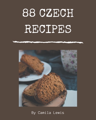 88 Czech Recipes: Czech Cookbook - The Magic to Create Incredible Flavor! - Lewis, Camila