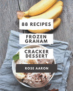 88 Frozen Graham Cracker Dessert Recipes: A Frozen Graham Cracker Dessert Cookbook You Will Love