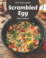88 Scrambled Egg Recipes: Unlocking Appetizing Recipes in The Best Scrambled Egg Cookbook!