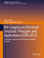 8th Congress on Electronic Structure: Principles and Applications (Espa 2012): A Conference Selection from Theoretical Chemistry Accounts
