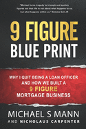 9 Figure Blueprint - Why I Quit Being a Loan Officer and How We Built a 9 Figure Mortgage Business
