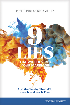 9 Lies That Will Destroy Your Marriage: And the Truths That Will Save It and Set It Free - Smalley, Greg, and Paul, Robert