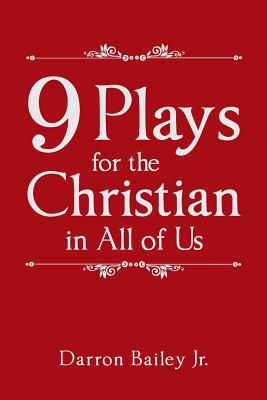 9 Plays for the Christian in All of Us - Bailey, Darron, Jr.