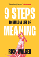 9 Steps to Build a Life of Meaning: How to Unlock Your Mind, Happiness, Power, and Your Enemy's Demise