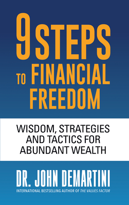 9 Steps to Financial Freedom: Wisdom, Strategies and Tactics for Abundant Wealth - Demartini, John, Dr.