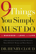 9 Things You Simply Must Do to Succeed in Love and Life: A Psychologist Learns from His Patients What Really Works and What Doesn't