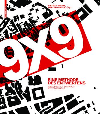 9 X 9 - Eine Methode Des Entwerfens: Von Der Stadt Zum Haus Weitergedacht - Eberle, Dietmar (Editor), and Aicher, Florian (Editor)