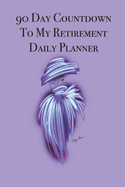 90 Day Countdown to My Retirement Daily Planner: Stylishly illustrated little notebook is the perfect accessory to help you plan a beautiful retirement.