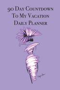 90 Day Countdown to My Vacation Daily Planner: Stylishly illustrated little notebook is the perfect accessory to help you plan your best vacation over a 90 day period.