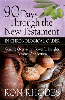 90 Days Through the New Testament in Chronological Order: *Helpful Timeline *Powerful Insights *Personal Application - Rhodes, Ron, Dr.